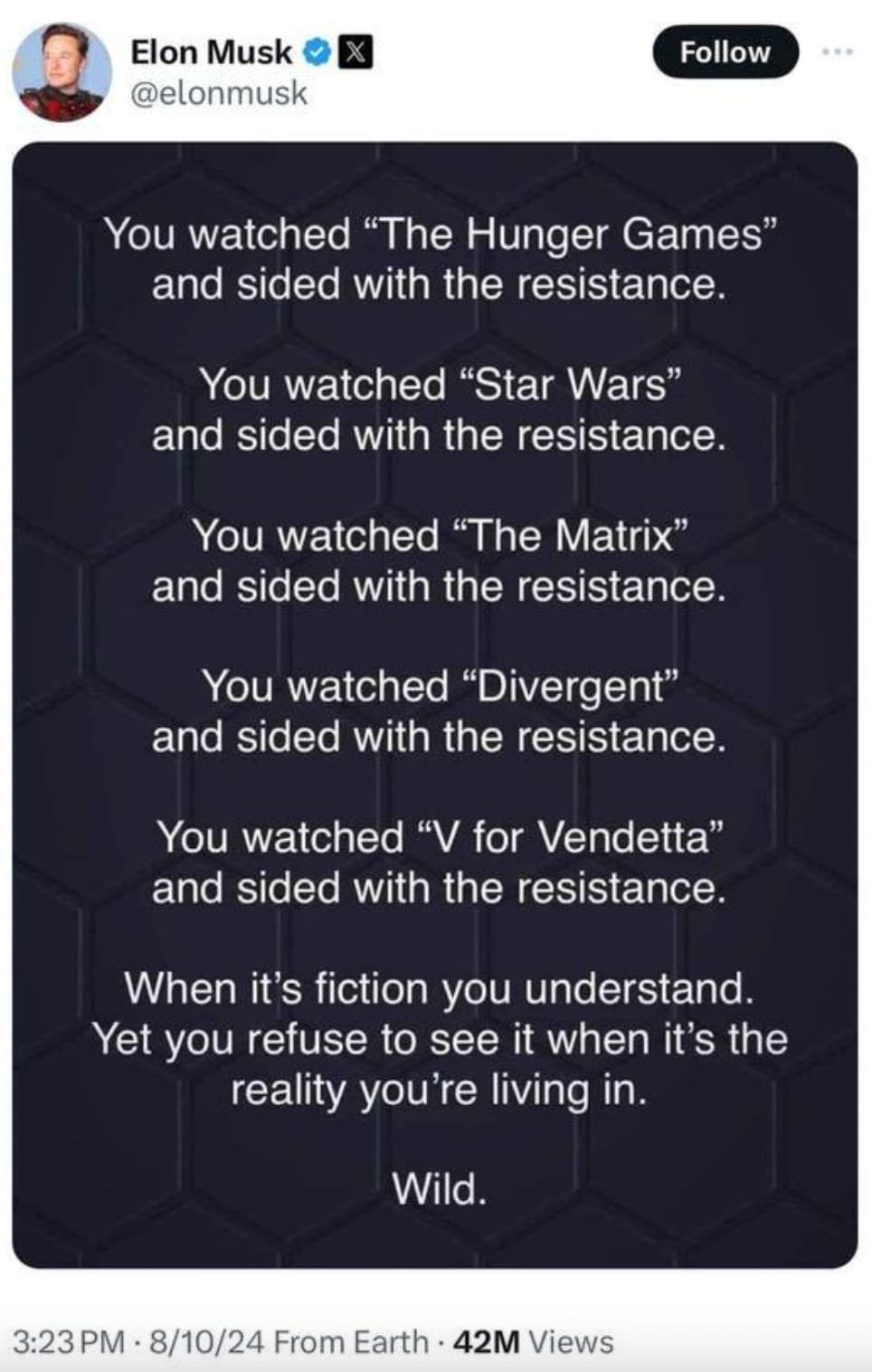 screenshot - Elon Musk You watched "The Hunger Games" and sided with the resistance. You watched "Star Wars" and sided with the resistance. You watched "The Matrix" and sided with the resistance. You watched "Divergent" and sided with the resistance. You 